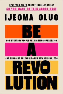 Be a revolution : how everyday people are fighting oppression and changing the world--and how you can, too  cover image cdn