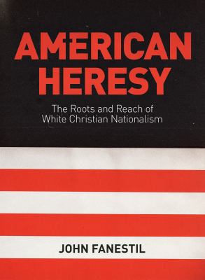American heresy : the roots and reach of White Christian Nationalism  cover image cdn
