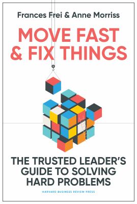 Move fast & fix things : the trusted leader's guide to solving hard problems  cover image cdn