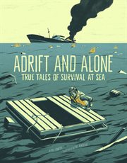 Adrift and Alone : True Stories of Survival at Sea. True Stories of Survival cover image cdn