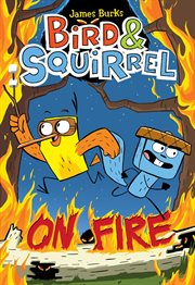 Bird & Squirrel On Fire : A Graphic Novel (Bird & Squirrel #4). Bird & Squirrel On Fire: A Graphic Novel (Bird & Squirrel #4) cover image cdn