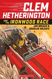Clem Hetherington and the Ironwood Palace Race : A Graphic Novel. Clem Hetherington and the Ironwood Palace Race: A Graphic Novel cover image cdn