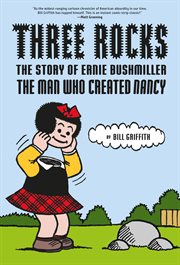 Three Rocks : The Story of Ernie Bushmiller. The Man Who Created Nancy. Three Rocks cover image cdn