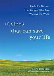 12 steps that can save your life : real-life stories from people who are walking the walk cover image cdn