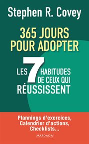 365 jours pour adopter les 7 habitudes de ceux qui réussissent : Plannings d'exercices, calendrier d'actions, checklists... cover image cdn