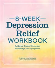 8-week depression relief workbook : evidence-based strategies to manage your symptoms cover image cdn