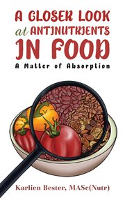 A Closer Look at Antinutrients in Food : A Matter of Absorption cover image cdn