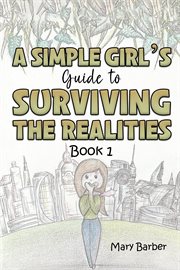 A simple girl's guide to surviving the realities. Book 1 cover image cdn