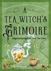 A Tea Witch's Grimoire : Magickal Recipes for Your Tea Time cover image cdn