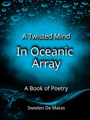 A twisted mind in oceanic array : a book of poetry cover image cdn