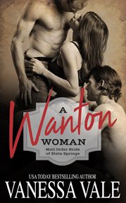 A wanton woman : mail order bride of Slate Springs cover image cdn