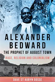 Alexander Bedward, the Prophet of August Town : Race, Religion and Colonialism cover image cdn