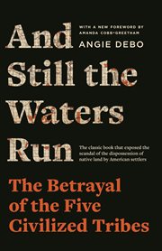 And Still the Waters Run : The Betrayal of the Five Civilized Tribes cover image cdn