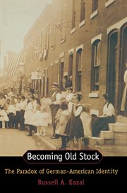 Becoming Old Stock : The Paradox of German-American Identity cover image cdn