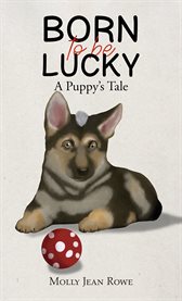 Born to Be Lucky : A Puppy's Tale cover image cdn