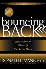 Bouncing back : how to recover when life knocks you down : inspirational stories from world-class athletes cover image cdn