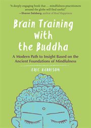 Brain training with the Buddha : a modern path to insight based on the ancient foundations of mindfulness cover image cdn