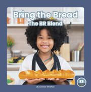 Bring the bread : the BR blend. On It, Phonics! Consonant Blends cover image cdn