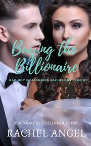 Buying the Billionaire : Bad Boys Billionaire Bachelors Club cover image cdn