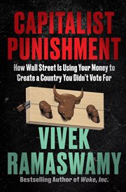 Capitalist Punishment : How Wall Street Is Using Your Money to Create a Country You Didn't Vote For cover image cdn