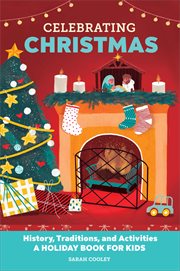 Celebrating Christmas : History, Traditions, and Activities – A Holiday Book for Kids. Holiday Books for Kids cover image cdn