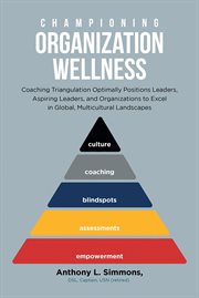 Championing Organization Wellness : Coaching Triangulation Optimally Positions Leaders, Aspiring Leaders, and Organizations to Excel in cover image cdn