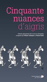 Cinquante nuances d'aigris : Scènes grinçantes de la vie en entreprise croquées par Bruno Colmant et Pierre Kroll cover image cdn