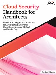 Cloud Security Handbook for Architects : Practical Strategies and Solutions for Architecting Enterprise Cloud Security using SECaaS and DevSe cover image cdn