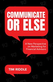 Communicate or Else : A New Perspective on Marketing for Financial Advisors cover image cdn