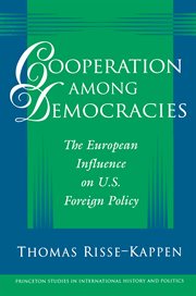 Cooperation among Democracies : The European Influence on u.s. Foreign Policy. Princeton Studies in International History and Politics cover image cdn