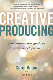 Creative Producing : A Pitch-to-Picture Guide to Movie Development cover image cdn