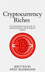 Cryptocurrency Riches : A Comprehensive Guide to Making Money With Digital Assets cover image cdn