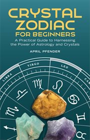 Crystal Zodiac for Beginners : A Practical Guide to Harnessing the Power of Astrology and Crystals cover image cdn