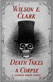 Death Takes a Corpse : 5 Victorian Horror Stories cover image cdn
