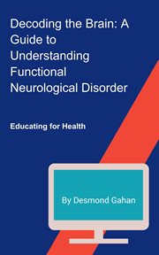 Decoding the Brain : A Guide to Understanding Functional Neurological Disorder cover image cdn