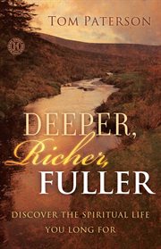 Deeper, Richer, Fuller : Discover the Spiritual Life You Long For cover image cdn