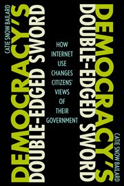 Democracy's Double-Edged Sword : How Internet Use Changes Citizens' Views of Their Government cover image cdn