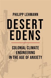 Desert Edens : Colonial Climate Engineering in the Age of Anxiety. Histories of Economic Life cover image cdn