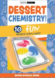 Dessert Chemistry : 10 Fun Projects Using Sweets. Bring Science Home cover image cdn
