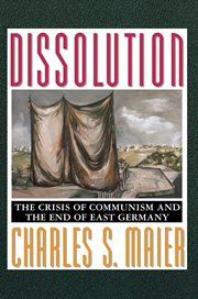 Dissolution : The Crisis of Communism and the End of East Germany cover image cdn