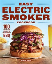 Easy Electric Smoker Cookbook : 100 Effortless Recipes for Crave-Worthy BBQ cover image cdn