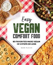 Easy Vegan Comfort Food : 80 Favorites Made Vegan in 5 Steps or Less cover image cdn