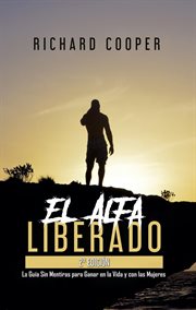 El Alfa Liberado : La Guía Sin Mentiras para Ganar en la Vida y con las Mujeres cover image cdn
