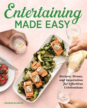 Entertaining Made Easy : Recipes, Menus, and Inspiration for Effortless Celebrations cover image cdn