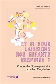 Et si nous laissions nos enfants respirer ? : Comprendre l'hyper-parentalité pour mieux l'apprivoiser cover image cdn