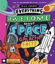 Everything Awesome About Space and Other Galactic Facts! : Everything Awesome About Space and Other Galactic Facts! cover image cdn