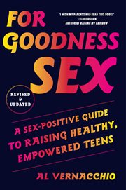 For Goodness Sex : A Sex-Positive Guide to Raising Healthy, Empowered Teens cover image cdn