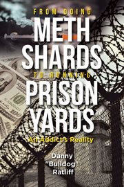 From Doing Meth Shards to Running Prison Yards : An Addict's Reality cover image cdn