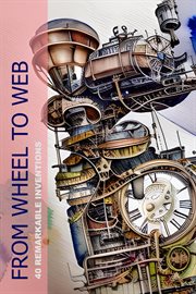 From Wheel to Web : 40 Remarkable Inventions cover image cdn