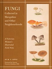 Fungi Collected in Shropshire and Other Neighbourhoods : A Victorian Woman's Illustrated Field Notes cover image cdn